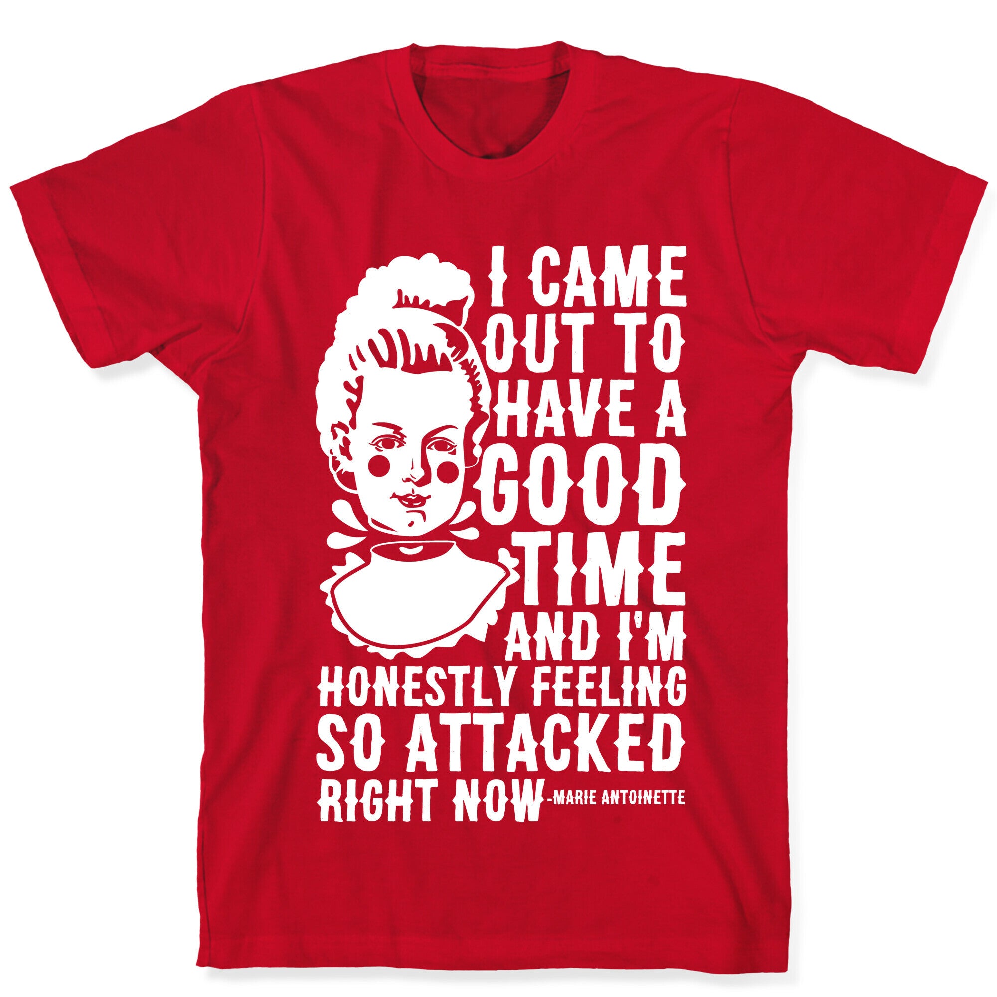 I Came Out to Have a Good Time Marie Antoinette T-Shirt